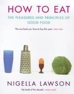 How to Eat: Pleasures and Principles of Good Food