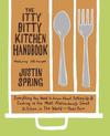 The Itty Bitty Kitchen Handbook: Everything You Need to Know about Setting Up & Cooking in the Most Ridiculously Small Kitchen in the World--Your Own