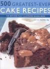 500 Greatest-ever Cake Recipes: The Best-ever Fully Illustrated Cake and Baking Book